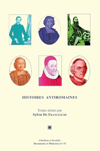 Sylvio Hermann de Franceschi - Histoires antiromaines - Antiromanisme et critique dans l'historiographie catholique (XVIe-XXe siècles).