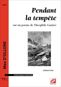 Max D’ollone et Cyril Bongers - Pendant la tempête sur un poème de Théophile Gautier - Conducteur A4 Choeur (TBarB) et orchestre.