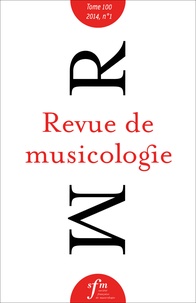  Société Française Musicologie - Revue de musicologie Tome 100 N° 1 (2014) : .