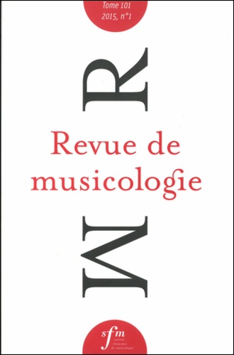  Société Française Musicologie - Revue de musicologie Tome 101 N° 1 (2015) : .