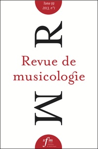  Société Française Musicologie - Revue de musicologie Tome 99, N° 1 (2013) : .