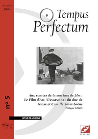 Philippe Gonin - Tempus Perfectum N° 5 : Aux sources de la musique de film : Le Film d'Art, L'Assassinat du duc de Guise et Camille Saint-Saëns.