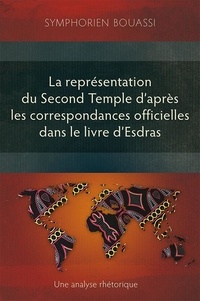 Symphorien Bouassi - La représentation du Second Temple à travers les correspondances officielles dans le livre d’Esdras - Une analyse rhétorique.