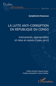 SYMPHORIEN KOUDZANI - La lutte anti-corruption en République du Congo - Instruments, appropriation et mise en oeuvre (1990-2017).