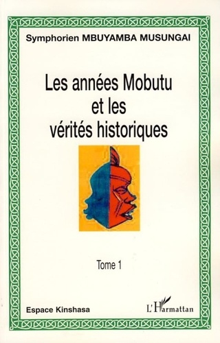 Symphorien Mbuyamba-Musungai - Les années Mobutu et les vérités historiques Tome 1.