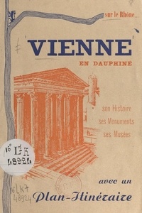  Syndicat d'initiative de Vienn et Jean Eynaud - Vienne en Dauphiné - Son histoire, ses monuments, ses musées. Avec un plan-itinéraire.