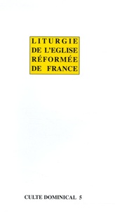  Synode de Mazamet - Livret Liturgie de l'Eglise Réformée de France - Culte Dominical 5.