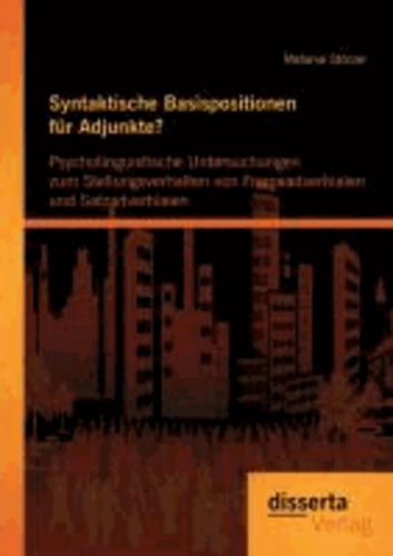 Syntaktische Basispositionen für Adjunkte? Psycholinguistische Untersuchungen zum Stellungsverhalten von Frameadverbialen und Satzadverbialen.