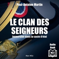  Synthèse vocale et Paul-Antoine Martin - Le clan des seigneurs. Immersion dans la caste d’État.