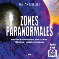  Synthèse vocale et Joslan F. Keller - Zones paranormales. Phénomènes inexpliqués, ovnis, esprits : 18 histoires qui défient la raison.