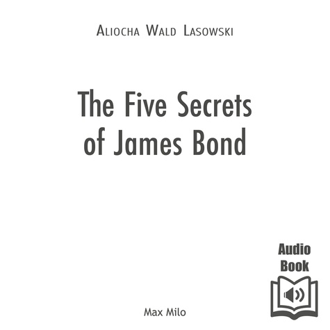  Synthesized voice et Aliocha Wald Lasowski - The Five Secrets of James Bond.