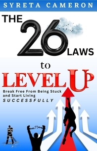  Syreta Cameron - The 26 Laws To Level Up - Break Free From Being Stuck And Start Living Successfully.
