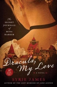 Syrie James - Dracula, My Love - The Secret Journals of Mina Harker.