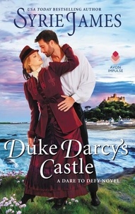 Syrie James - Duke Darcy's Castle - A Dare to Defy Novel.