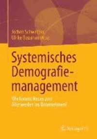 Systemisches Demografiemanagement - Wie kommt Neues zum Älterwerden ins Unternehmen?.