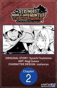 The Strongest Middle-Aged Hunter Goes to Another World: This Time, He Wants to Have a Simple Life #002