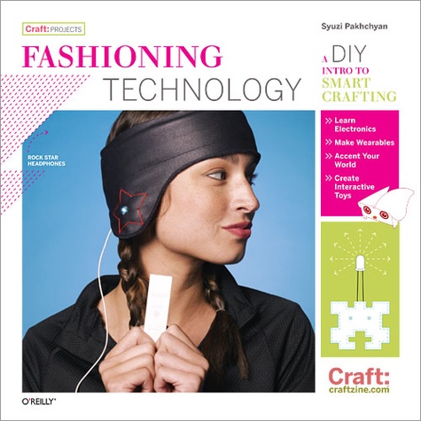 Syuzi Pakhchyan - Fashioning Technology - A DIY Intro to Smart Crafting.