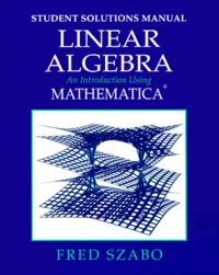 Student Solutions Manual For Linear Algebra. An Introduction Using Mathematica