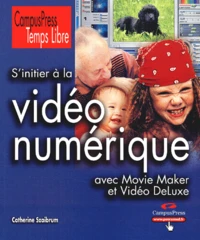 S'initier à la vidéo numérique avec Movie Maker et Vidéo DeLuxe