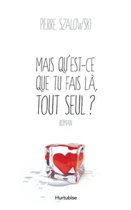 Mais qu est-ce que tu fais la, tout seul ?