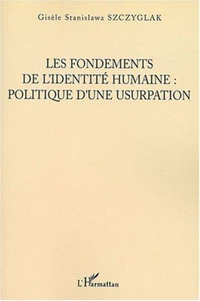 Les fondements de l'identité humaine : politique d'une usurpation