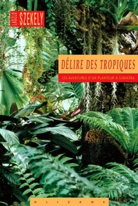 Delire Des Tropiques. Les Aventures D'Un Planteur A Sumatra
