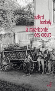 Szilàrd Borbély - La miséricorde des coeurs.