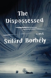 Szilàrd Borbély - The Dispossessed - A Novel.