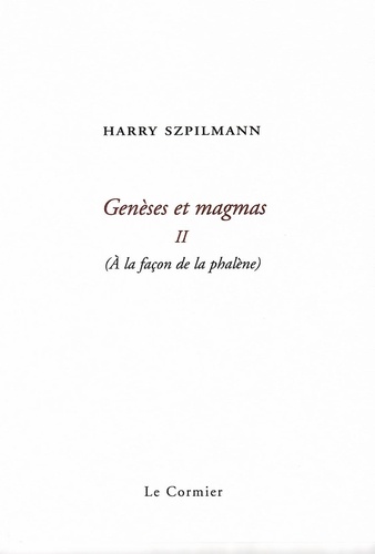 Szpilmann Harry - Genèses et magmas II. À la façon de la phalène.