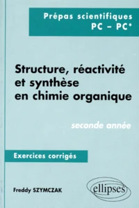 Structure, Reactivite Et Synthese En Chimie Organique. 2eme Annee, Exercices Corriges
