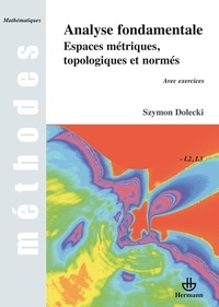 Szymon Dolecki - Analyse fondamentale - Espaces métriques, topologiques et normés.