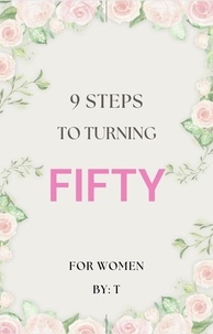  T - 9 Steps to Turning Fifty.