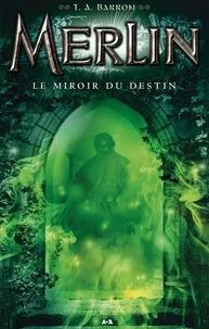 T. A. Barron - Merlin  : Le miroir du destin.