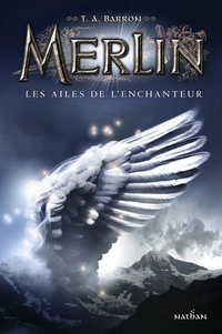 T. A. Barron - Merlin Tome 5 : Les ailes de l'enchanteur.