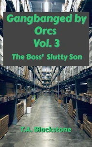 Gangbanged by Orcs, Vol. 3: The Boss' Slutty Son