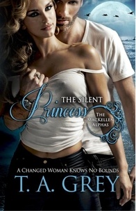  T. A. Grey - The Silent Princess - Book #2 (The MacKellen Alphas series) - The MacKellen Alphas, #2.