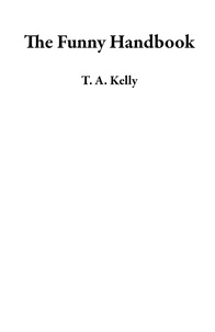  T. A. Kelly - The Funny Handbook.