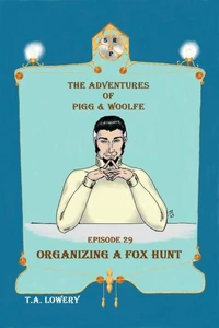 Organizing a Fox Hunt: The Adventures of Pigg &amp; Woolfe Episode 29