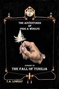 The Fall of Tunilia: The Adventures of Pigg &amp; Woolfe Episode 36