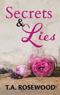  T.A. Rosewood - Secrets &amp; Lies - Rosewood Lies, #2.