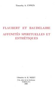 T-A Unwin - Flaubert Et Baudelaire, Affinites Spirituelles Et Esthetiques.