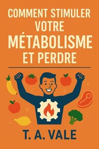 Comment Stimuler Votre Métabolisme et Perdre du Poids
