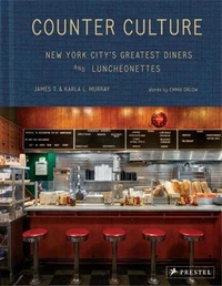 Counter Culture New York City s Greatest Diners and Luncheonettes /anglais