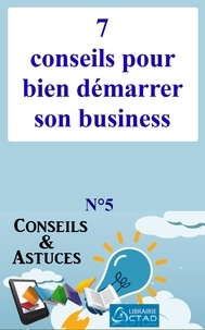 T. Aristide Didier Chabi et Editions Ctad - 7 conseils pour bien démarrer son business (Conseils et astuces).