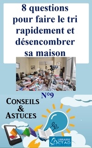 T. Aristide Didier Chabi et Editions Ctad - 8 questions pour faire le tri rapidement et désencombrer sa maison (Conseils et astuces).