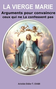 T. Aristide Didier Chabi - La Vierge Marie ""Arguments pour convaincre ceux qui ne La confessent pas"".