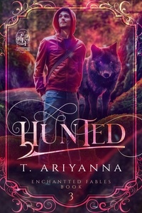 T. Ariyanna et  Twisted Fairy Tales - Hunted - Twisted Fairy Tales: Enchanted Fables, #3.
