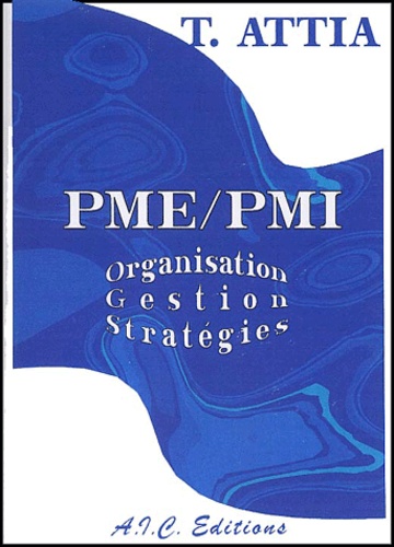 T Attia - Pme/Pmi. Organisation, Gestion, Strategie.