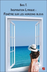 T. Batel - Inspiration Lyrique : Fenêtre sur les horizons bleus.
