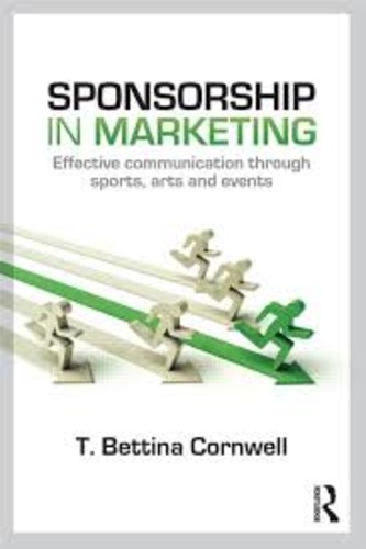 T. Bettina Cornwell - Sponsorship in Marketing - Effective Communication Through Sports, Arts and Events.